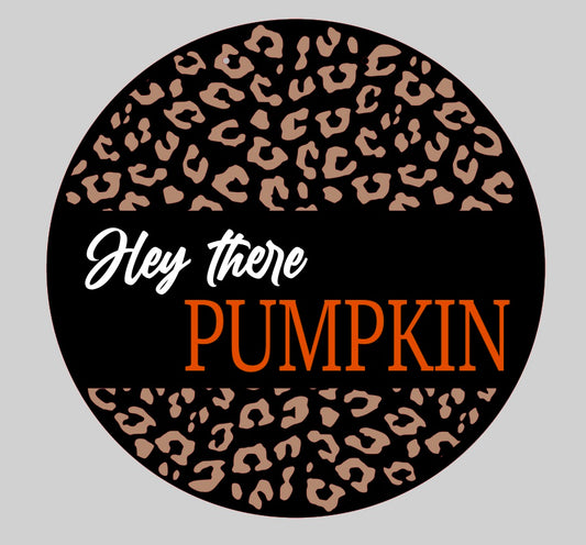 Hey There Pumpkin Leopard Round sign