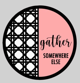 Gather Somewhere Else Rattan Round sign